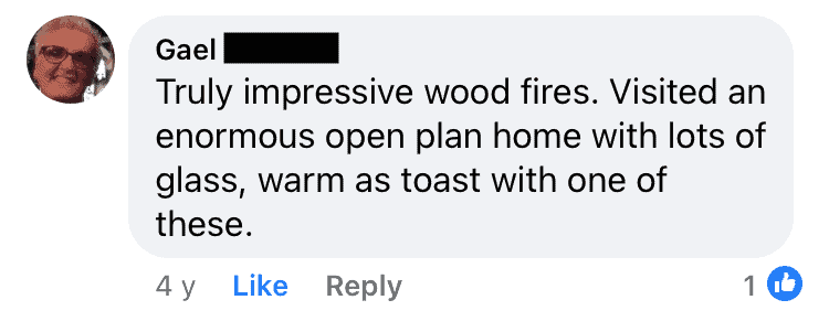 Gael: "Truly impressive wood fires. Visited an enormous open plan home with lots of glass, warm as toast with one of these."