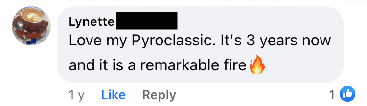 Lynette: "Love my Pyroclassic. It's 3 years now and it is a remarkable fire"