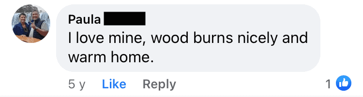 Paula: "I love mine, wood burns nicely and warm home."